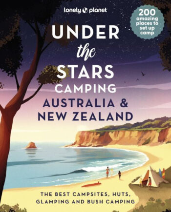 Lonely Planet Under The Stars Camping Australia And New Zealand
